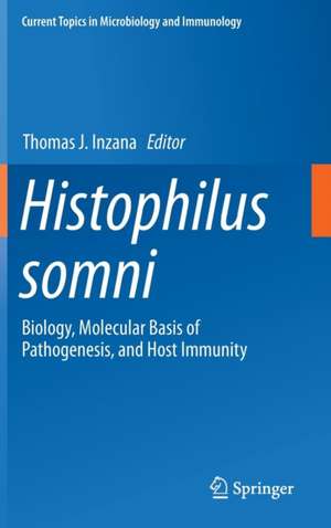 Histophilus somni: Biology, Molecular Basis of Pathogenesis, and Host Immunity de Thomas J. Inzana