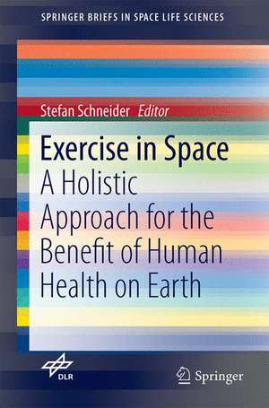 Exercise in Space: A Holistic Approach for the Benefit of Human Health on Earth de Stefan Schneider