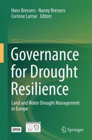 Governance for Drought Resilience: Land and Water Drought Management in Europe de Hans Bressers