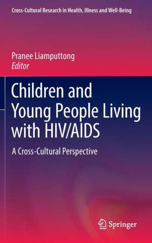 Children and Young People Living with HIV/AIDS: A Cross-Cultural Perspective de Pranee Liamputtong