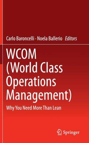 WCOM (World Class Operations Management): Why You Need More Than Lean de Carlo Baroncelli