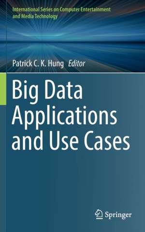 Big Data Applications and Use Cases de Patrick C. K. Hung