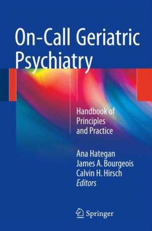 On-Call Geriatric Psychiatry: Handbook of Principles and Practice de Ana Hategan