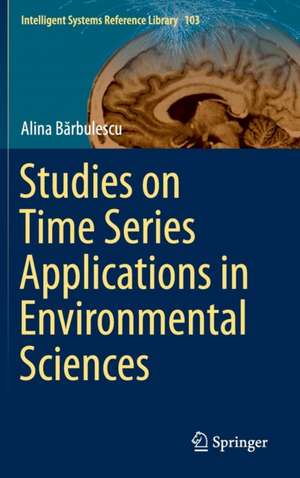 Studies on Time Series Applications in Environmental Sciences de Alina Bărbulescu