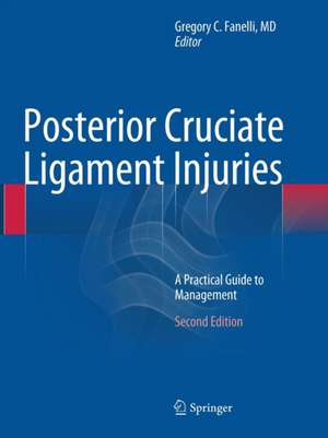 Posterior Cruciate Ligament Injuries: A Practical Guide to Management de Gregory C. Fanelli, MD