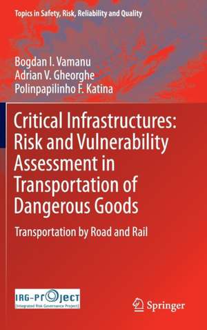 Critical Infrastructures: Risk and Vulnerability Assessment in Transportation of Dangerous Goods: Transportation by Road and Rail de Bogdan I. Vamanu