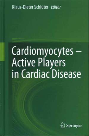 Cardiomyocytes – Active Players in Cardiac Disease de Klaus-Dieter Schlüter