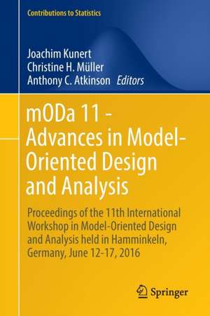 mODa 11 - Advances in Model-Oriented Design and Analysis: Proceedings of the 11th International Workshop in Model-Oriented Design and Analysis held in Hamminkeln, Germany, June 12-17, 2016 de Joachim Kunert