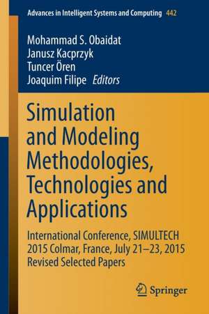 Simulation and Modeling Methodologies, Technologies and Applications: International Conference, SIMULTECH 2015 Colmar, France, July 21-23, 2015 Revised Selected Papers de Mohammad S. Obaidat