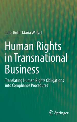 Human Rights in Transnational Business: Translating Human Rights Obligations into Compliance Procedures de Julia Ruth-Maria Wetzel