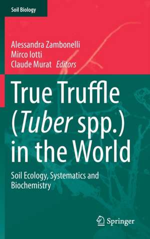 True Truffle (Tuber spp.) in the World: Soil Ecology, Systematics and Biochemistry de Alessandra Zambonelli