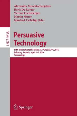 Persuasive Technology: 11th International Conference, PERSUASIVE 2016, Salzburg, Austria, April 5-7, 2016, Proceedings de Alexander Meschtscherjakov