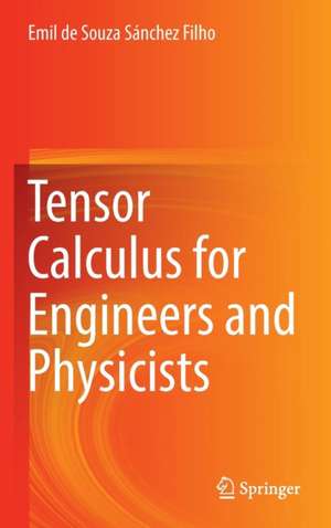 Tensor Calculus for Engineers and Physicists de Emil de Souza Sánchez Filho