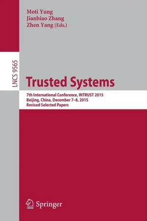 Trusted Systems: 7th International Conference, INTRUST 2015, Beijing, China, December 7-8, 2015, Revised Selected Papers de Moti Yung