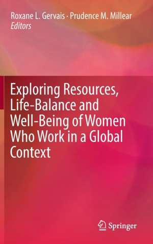 Exploring Resources, Life-Balance and Well-Being of Women Who Work in a Global Context de Roxane L Gervais