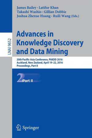 Advances in Knowledge Discovery and Data Mining: 20th Pacific-Asia Conference, PAKDD 2016, Auckland, New Zealand, April 19-22, 2016, Proceedings, Part II de James Bailey