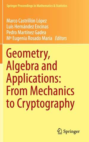 Geometry, Algebra and Applications: From Mechanics to Cryptography de Marco Castrillón López