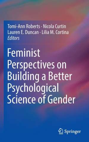 Feminist Perspectives on Building a Better Psychological Science of Gender de Tomi-Ann Roberts