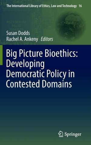 Big Picture Bioethics: Developing Democratic Policy in Contested Domains de Susan Dodds