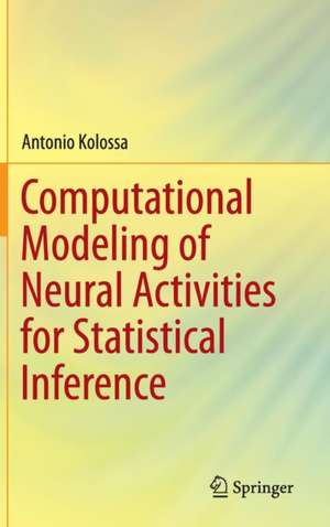 Computational Modeling of Neural Activities for Statistical Inference de Antonio Kolossa