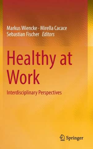 Healthy at Work: Interdisciplinary Perspectives de Markus Wiencke