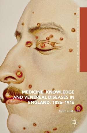 Medicine, Knowledge and Venereal Diseases in England, 1886-1916 de Anne R. Hanley