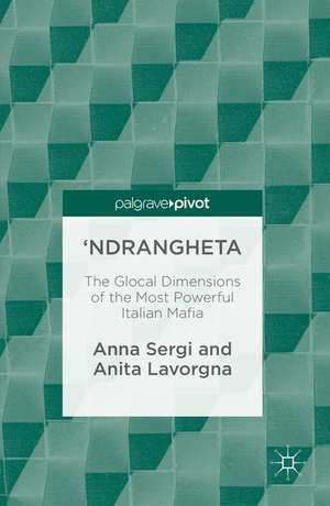 'Ndrangheta: The Glocal Dimensions of the Most Powerful Italian Mafia de Anna Sergi