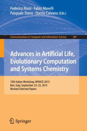 Advances in Artificial Life, Evolutionary Computation and Systems Chemistry: 10th Italian Workshop, WIVACE 2015, Bari, Italy, September 22-25, 2015, Revised Selected Papers de Federico Rossi