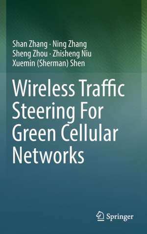 Wireless Traffic Steering For Green Cellular Networks de Shan Zhang