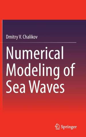 Numerical Modeling of Sea Waves de Dmitry V. Chalikov