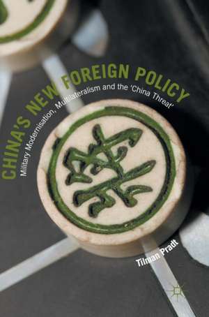 China’s New Foreign Policy: Military Modernisation, Multilateralism and the ‘China Threat’ de Tilman Pradt