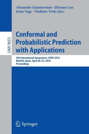 Conformal and Probabilistic Prediction with Applications: 5th International Symposium, COPA 2016, Madrid, Spain, April 20-22, 2016, Proceedings de Alexander Gammerman