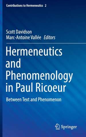 Hermeneutics and Phenomenology in Paul Ricoeur: Between Text and Phenomenon de Scott Davidson