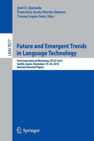 Future and Emergent Trends in Language Technology: First International Workshop, FETLT 2015, Seville, Spain, November 19-20, 2015, Revised Selected Papers de José F. Quesada