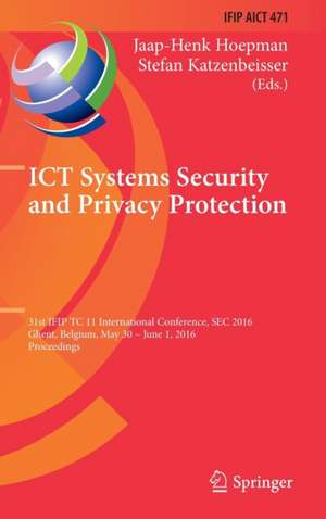 ICT Systems Security and Privacy Protection: 31st IFIP TC 11 International Conference, SEC 2016, Ghent, Belgium, May 30 - June 1, 2016, Proceedings de Jaap-Henk Hoepman