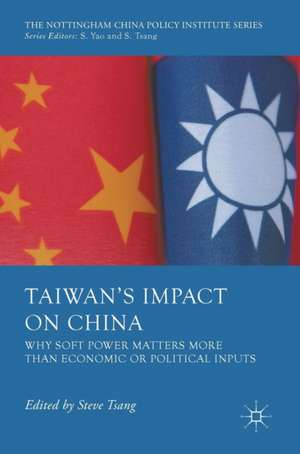 Taiwan's Impact on China: Why Soft Power Matters More than Economic or Political Inputs de Steve Tsang