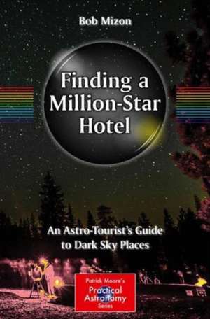 Finding a Million-Star Hotel: An Astro-Tourist’s Guide to Dark Sky Places de Bob Mizon