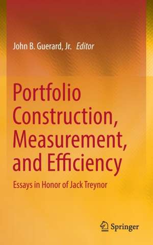 Portfolio Construction, Measurement, and Efficiency: Essays in Honor of Jack Treynor de John B. Guerard, Jr.