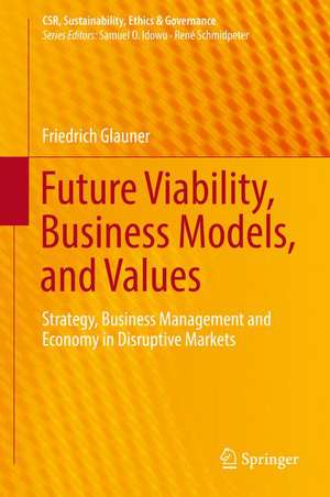 Future Viability, Business Models, and Values: Strategy, Business Management and Economy in Disruptive Markets de Friedrich Glauner