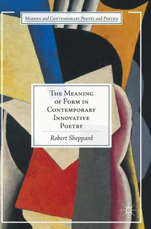 The Meaning of Form in Contemporary Innovative Poetry de Robert Sheppard