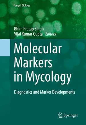 Molecular Markers in Mycology: Diagnostics and Marker Developments de Bhim Pratap Singh