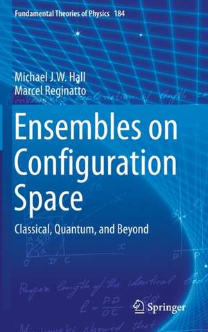 Ensembles on Configuration Space: Classical, Quantum, and Beyond de Michael J. W. Hall