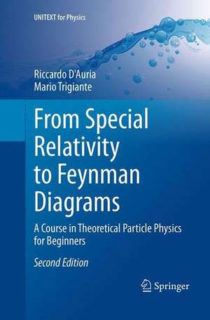 From Special Relativity to Feynman Diagrams: A Course in Theoretical Particle Physics for Beginners de Riccardo D'Auria