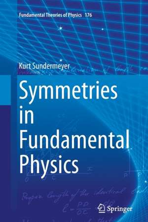 Symmetries in Fundamental Physics de Kurt Sundermeyer