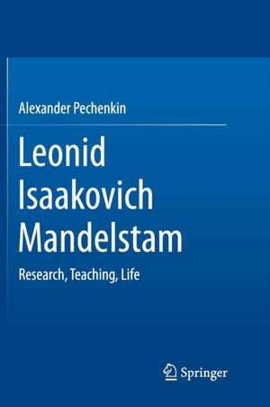 Leonid Isaakovich Mandelstam: Research, Teaching, Life de Alexander Pechenkin