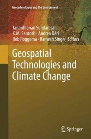 Geospatial Technologies and Climate Change de Janardhanan Sundaresan