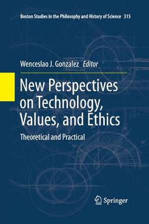 New Perspectives on Technology, Values, and Ethics: Theoretical and Practical de Wenceslao J. Gonzalez