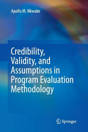 Credibility, Validity, and Assumptions in Program Evaluation Methodology de Apollo M. Nkwake