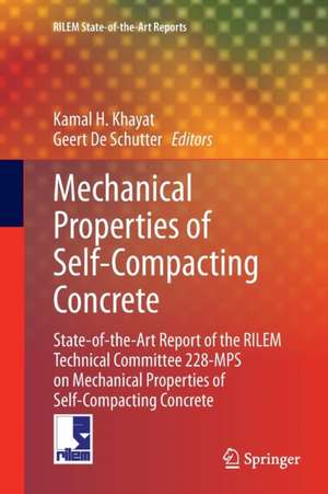 Mechanical Properties of Self-Compacting Concrete: State-of-the-Art Report of the RILEM Technical Committee 228-MPS on Mechanical Properties of Self-Compacting Concrete de Kamal H. Khayat