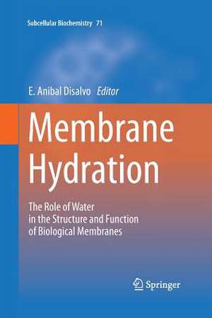 Membrane Hydration: The Role of Water in the Structure and Function of Biological Membranes de E. Anibal Disalvo